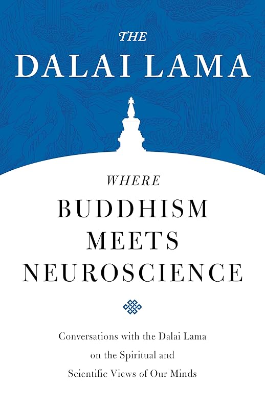 Where Buddhism Meets Neuroscience: Conversations with the Dalai Lama on the Spiritual and Scientific Views of Our Minds (Core Teachings of Dalai Lama Book 3) by Dalai Lama