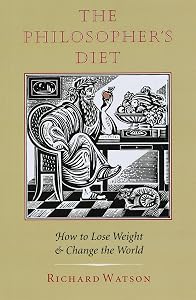 The Philosopher's Diet: How to Lose Weight and Change the World (Nonpareil Book) by Richard Watson