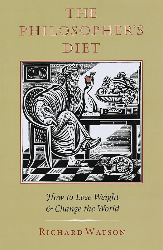 The Philosopher's Diet: How to Lose Weight and Change the World (Nonpareil Book) by Richard Watson