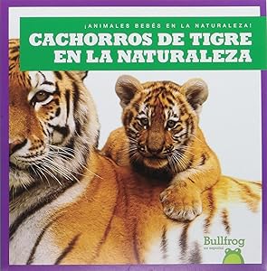 Cachorros de Tigre En La Naturaleza (Tiger Cubs in the Wild) (¡Animales Bebés En La Naturaleza! (Baby Animals in the Wild!)) (Spanish Edition) by Marie Brandle