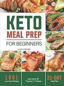 Keto Meal Prep for Beginners: 1001 Low-Carb Recipes - 21 Days Meal Plan - Lose Up to 20 Pounds in 3 Weeks by Lilian Carman