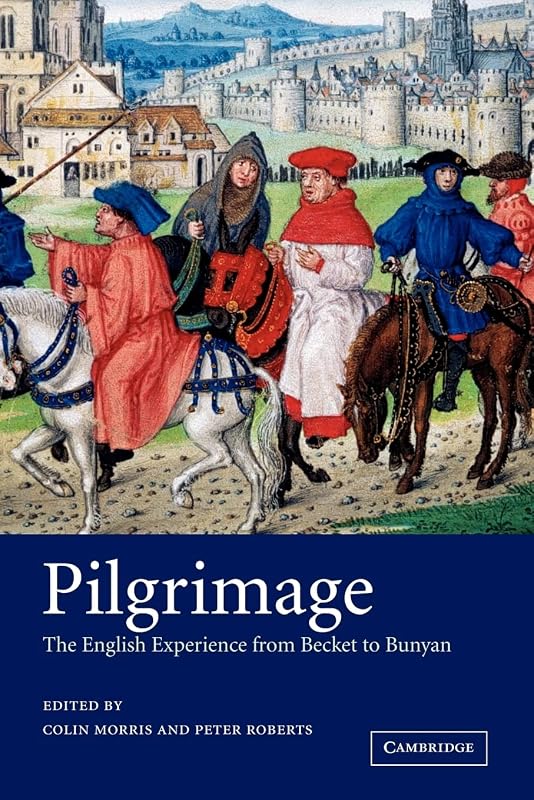Pilgrimage: The English Experience from Becket to Bunyan by Colin Morris
