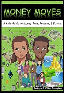 Money Moves: A Kid's Guide to Money: Past, Present, & Future by Angela P. Cunningham