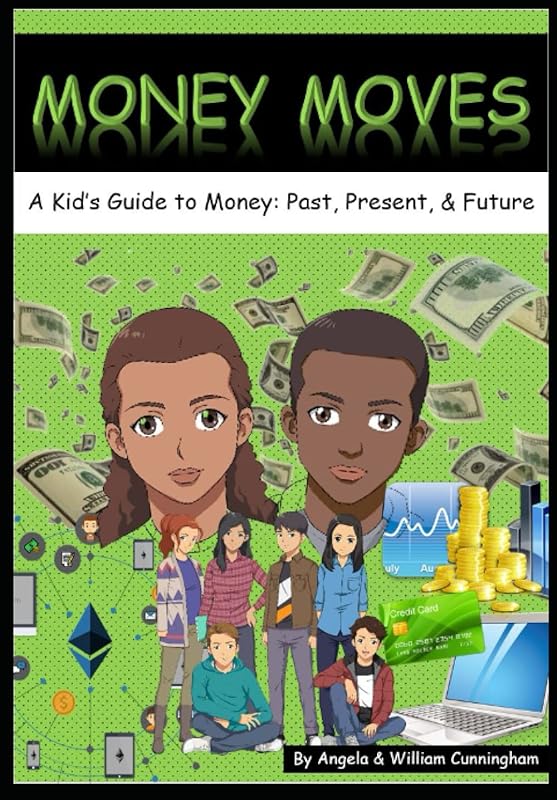Money Moves: A Kid's Guide to Money: Past, Present, & Future by Angela P. Cunningham