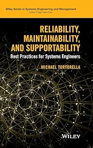 Reliability, Maintainability, and Supportability: Best Practices for Systems Engineers (Wiley Series in Systems Engineering and Management) by Michael Tortorella