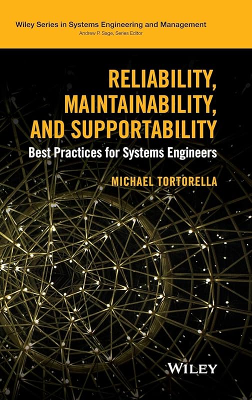 Reliability, Maintainability, and Supportability: Best Practices for Systems Engineers (Wiley Series in Systems Engineering and Management) by Michael Tortorella