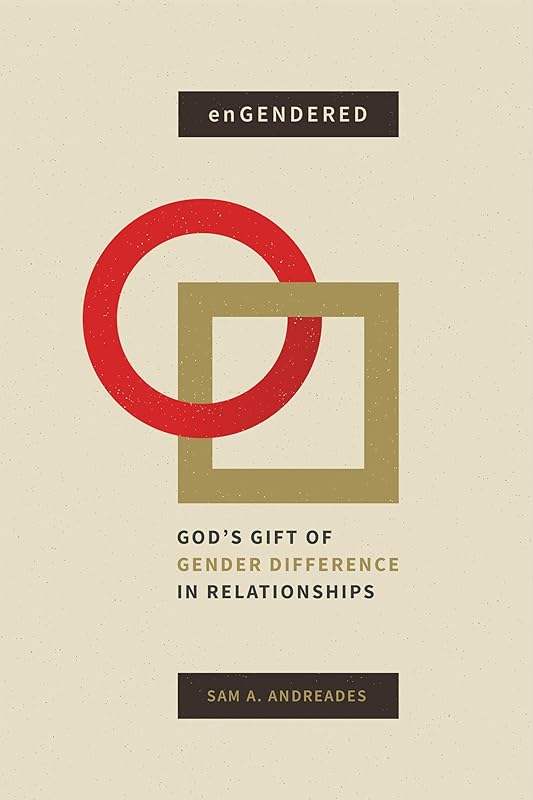 enGendered: God's Gift of Gender Difference in Relationship by Sam A. Andreades