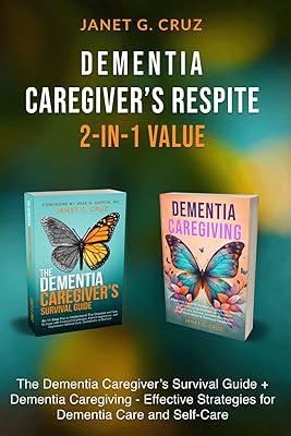 Dementia Caregiver's Respite 2-In-1 Value: The Dementia Caregiver's Survival Guide + Dementia Caregiver - Effective Strategies for Dementia Care and Self-Care