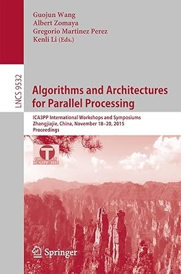 Algorithms and Architectures for Parallel Processing: ICA3PP International Workshops and Symposiums, Zhangjiajie, China, November 18-20, 2015, Proceedings ... Notes in Computer Science Book 9532)
