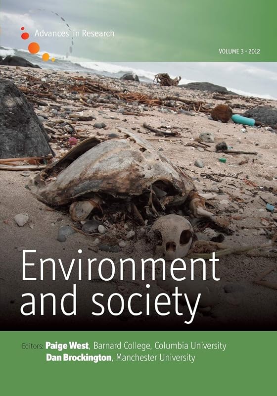 Environment and Society - Volume 3: Capitalism and Environment (Environment and Society: Advances in Research) by Paige West