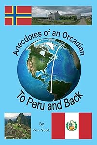 Anecdotes of an Orcadian - To Peru and back by Ken Scott