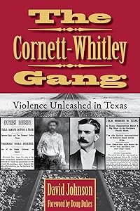 The Cornett-Whitley Gang: Violence Unleashed in Texas (Volume 21) (A.C. Greene Series)