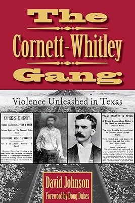 The Cornett-Whitley Gang: Violence Unleashed in Texas (Volume 21) (A.C. Greene Series)