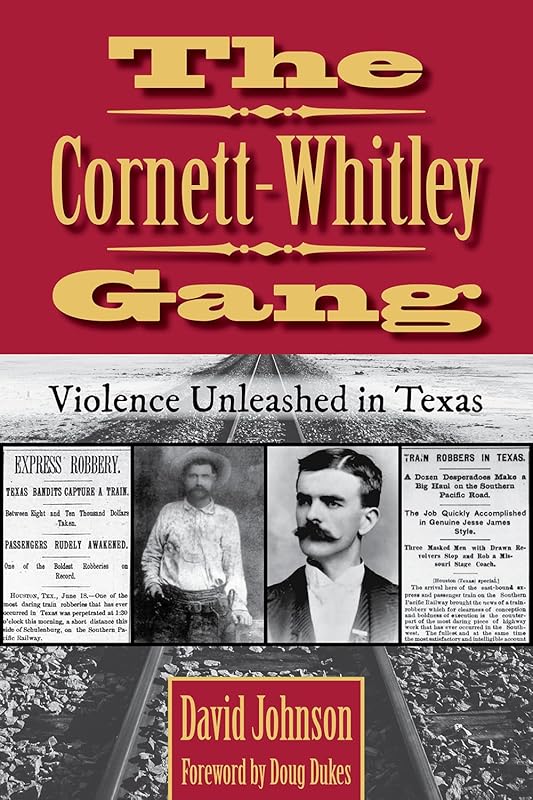 The Cornett-Whitley Gang: Violence Unleashed in Texas (Volume 21) (A.C. Greene Series) by David Johnson