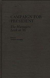 Campaign for President: The Managers Look at '88 by David R. Runkel