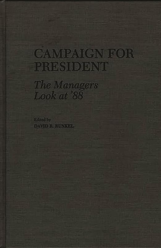 Campaign for President: The Managers Look at '88 by David R. Runkel