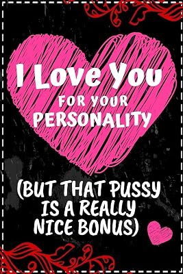I love you for your personality(but that pussy is a really nice bonus): Cutest Valentines Day Gifts