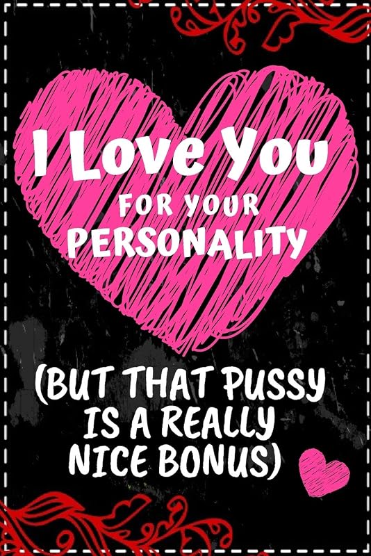 I love you for your personality(but that pussy is a really nice bonus): Cutest Valentines Day Gifts by miji linqi