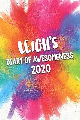 Leigh's Diary of Awesomeness 2020: Unique Personalised Full Year Dated Diary Gift For A Girl Called Leigh - 185 Pages - 2 Days Per Page - Perfect for ... Journal For Home, School College Or Work.