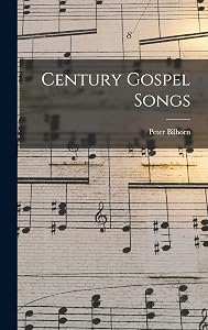 Century Gospel Songs by Peter Bilhorn