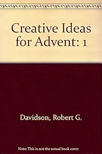 Creative Ideas for Advent by Robert G. Davidson