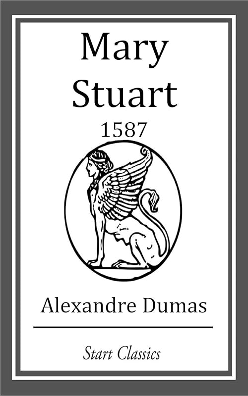 Mary Stuart: 1587 by Alexandre Dumas