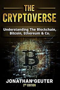 The Cryptoverse: Understanding The Blockchain, Bitcoin, Ethereum & Co. by Jonathan Geuter