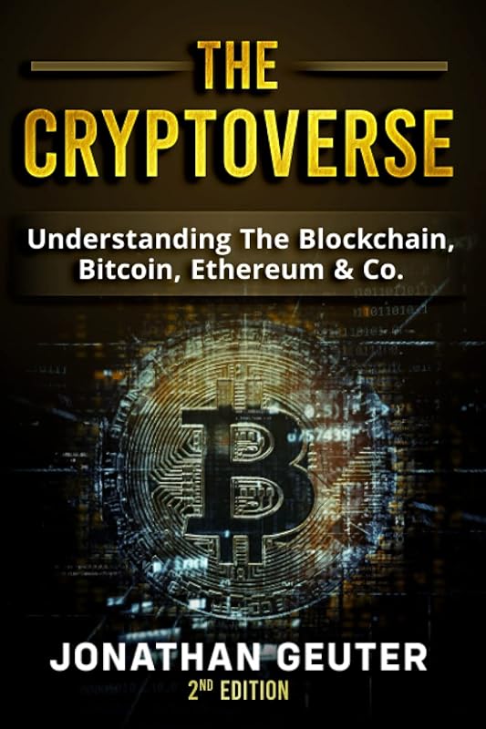 The Cryptoverse: Understanding The Blockchain, Bitcoin, Ethereum & Co. by Jonathan Geuter