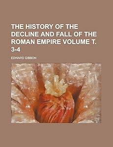 The history of the decline and fall of the Roman Empire Volume т. 3-4
