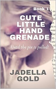 Cute Little Hand Granade (Cute Little Hand Grenade (The Trilogy) Book 1) by Jadella Gold