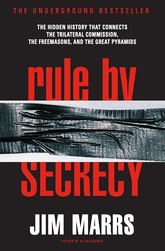Rule by Secrecy: The Hidden History That Connects the Trilateral Commission, the Freemasons, and the Great Pyramids by Jim Marrs