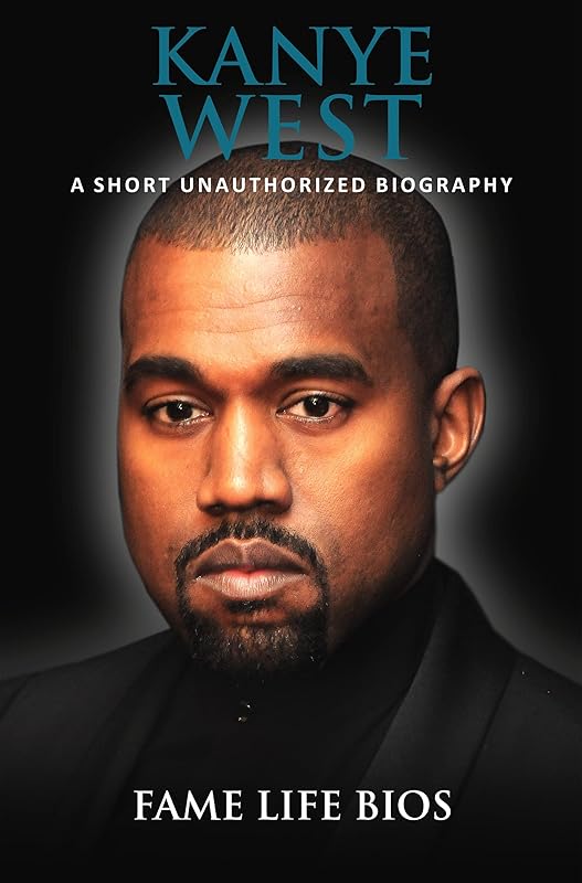 Kanye West: A Short Unauthorized Biography by Fame Life Bios