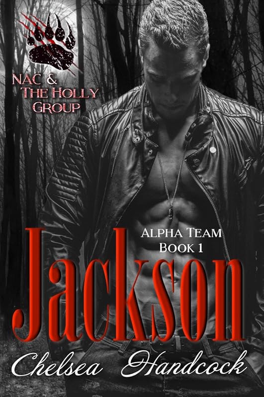 Jackson: NAC & The Holly Group (Alpha Team Book 1) by Chelsea Handcock