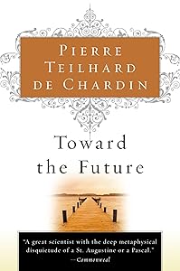 Toward the Future by Pierre Teilhard de Chardin