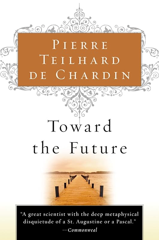 Toward the Future by Pierre Teilhard de Chardin