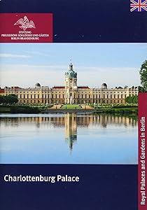 Charlottenburg Palace (Königliche Schlösser in Berlin, Potsdam Und Brandenburg) by Stiftung Preussische Schl&ouml;sser und G&auml;rten Berlin-Brandenburg