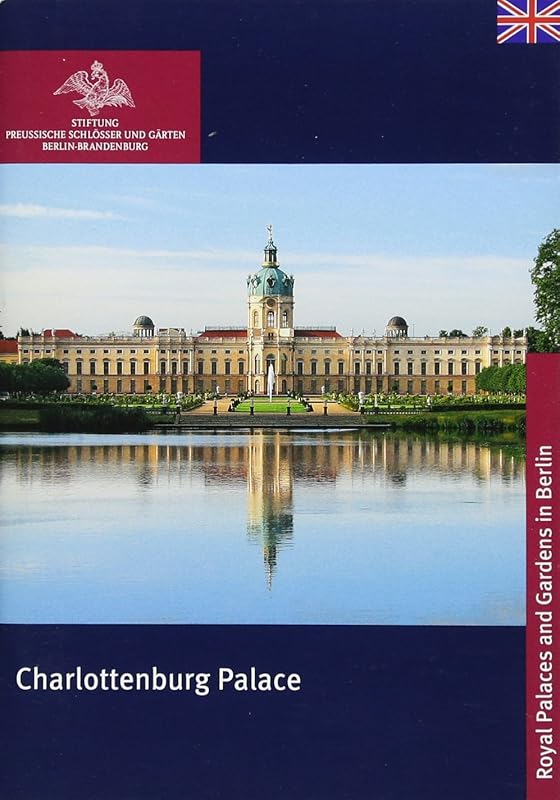 Charlottenburg Palace (Königliche Schlösser in Berlin, Potsdam Und Brandenburg) by Stiftung Preussische Schl&ouml;sser und G&auml;rten Berlin-Brandenburg