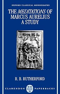 The Meditations of Marcus Aurelius: A Study (Oxford Classical Monographs) by R. B. Rutherford