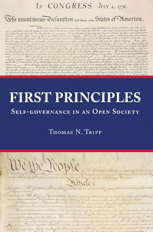 First Principles: Self-governance in an Open Society by Thomas N. Tripp