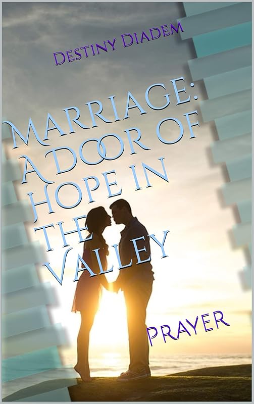 Marriage: A Door of Hope in the Valley: Prayer by Destiny Diadem