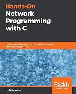 Hands-On Network Programming with C: Learn socket programming in C and write secure and optimized network code by Lewis Van Winkle