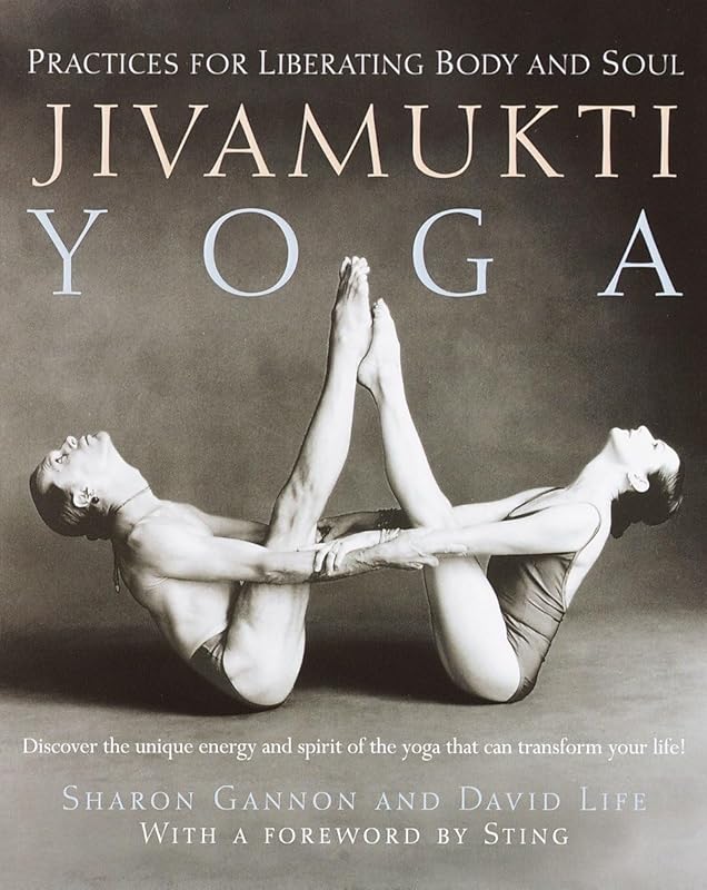 Jivamukti Yoga: Practices for Liberating Body and Soul by Sharon Gannon