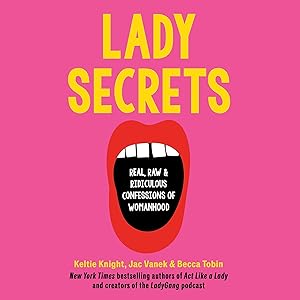 Lady Secrets: Real, Raw, and Ridiculous Confessions of Womanhood by Keltie Knight