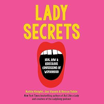 Lady Secrets: Real, Raw, and Ridiculous Confessions of Womanhood