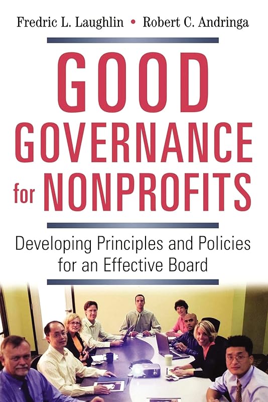 Good Governance for Nonprofits: Developing Principles and Policies for an Effective Board by Frederic L. LAUGHLIN