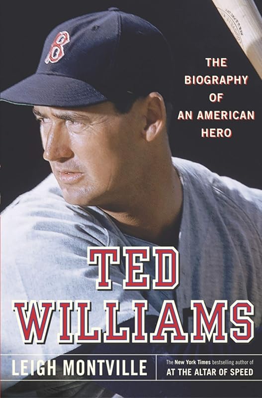 Ted Williams: The Biography of an American Hero by Leigh Montville