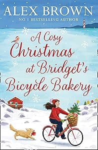 A Cosy Christmas at Bridget’s Bicycle Bakery: The only feel good, festive Christmas romance you need–brand new from the bestselling author! (The Carrington’s Bicycle Bakery, Book 1) by Alex Brown