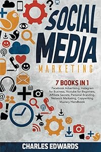 Social Media Marketing: 7 books in 1: Facebook Advertising, Instagram for Business, Youtube for Beginners, Affiliate Secrets, Personal Branding, ... Income Strategies. Make Money from Home.) by Charles Edwards