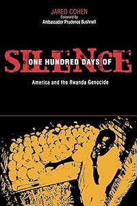 One Hundred Days of Silence: America and the Rwanda Genocide by Jared A. Cohen