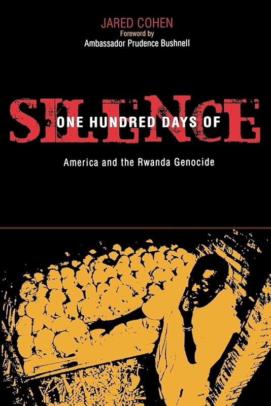 One Hundred Days of Silence: America and the Rwanda Genocide by Jared A. Cohen